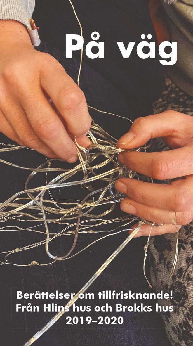 På väg : berättelser om tillfrisknande! - från Hlins hus till Brokks hus 2019-2020