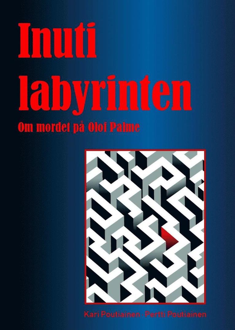 Inuti labyrinten: om mordet på Olof Palme 1