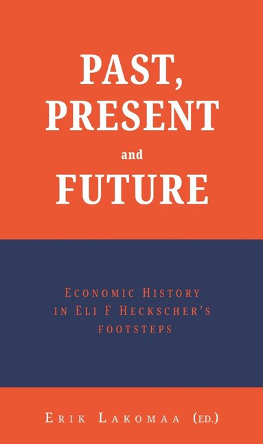 bokomslag Past, present and future : economic history in Eli F Heckscher"s footsteps