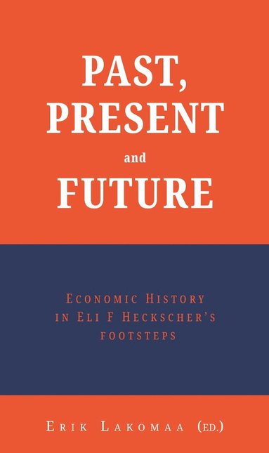 bokomslag Past, present and future : economic history in Eli F Heckscher's footsteps