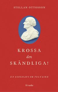 bokomslag Krossa den skändliga! : en biografi om Voltaire