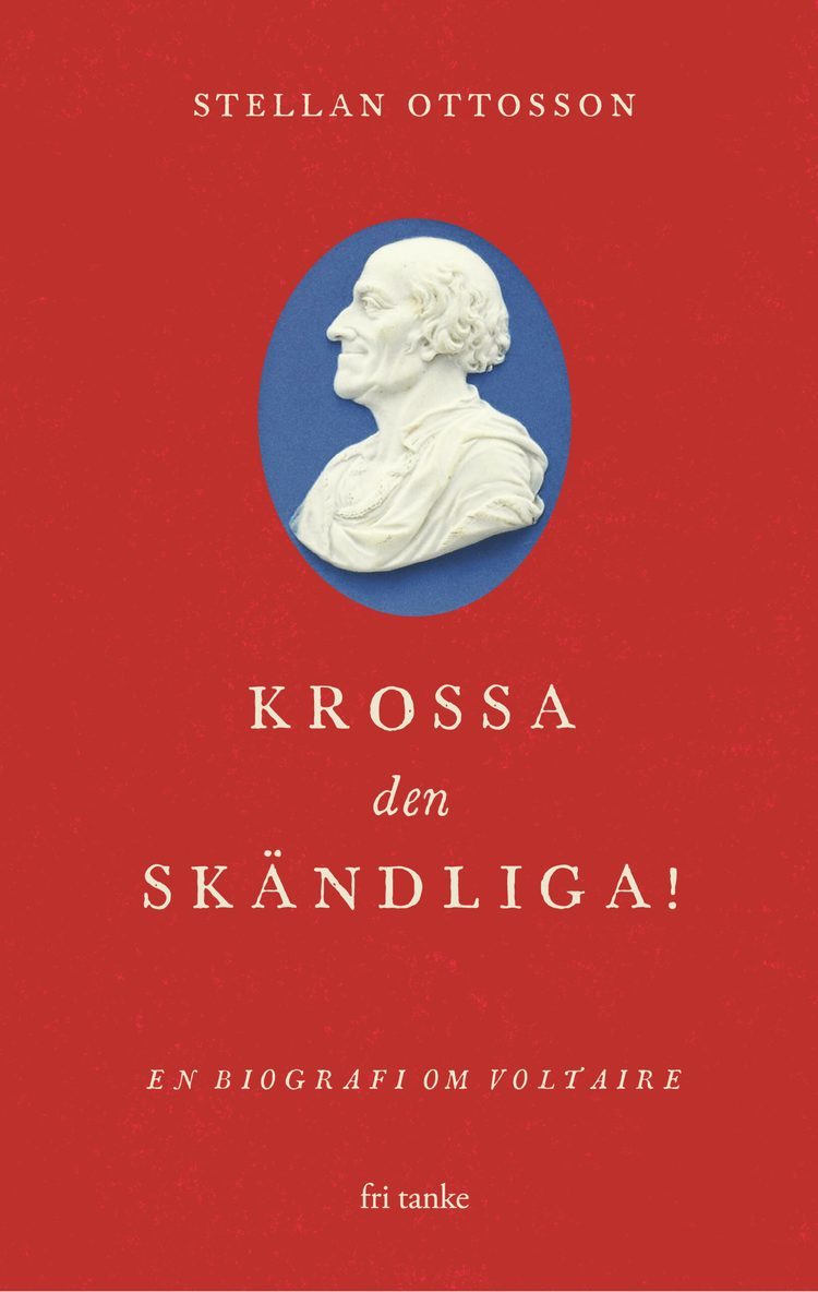 Krossa den skändliga! : en biografi om Voltaire 1