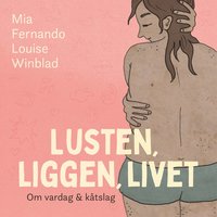 bokomslag Lusten, liggen, livet : om vardag och kåtslag