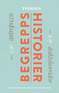 bokomslag Svenska begreppshistorier : från antropocen till åsiktskorridor