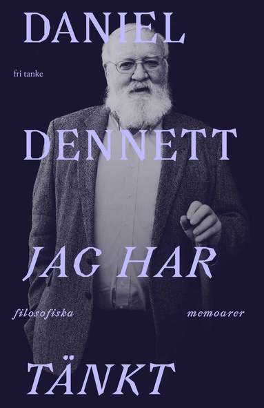 Daniel Dennett - Jag har tänkt : filosofiska memoarer, Inbunden