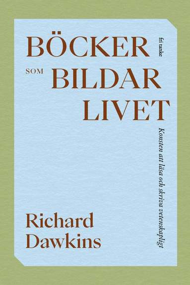 Richard Dawkins - Böcker som bildar livet : konsten att läsa och skriva vetenskapligt, Inbunden