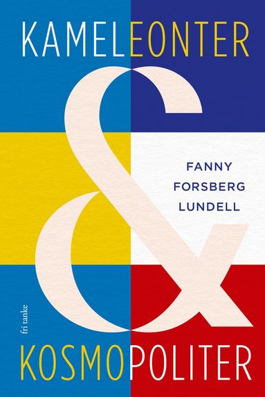 Fanny Forsberg Lundell - Kameleonter och kosmopoliter, Inbunden
