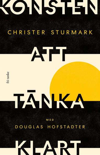 Christer Sturmark, Douglas Hofstadter - Konsten att tänka klart, Inbunden
