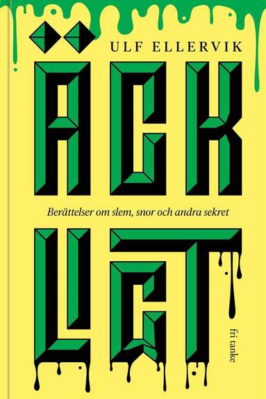 Ulf Ellervik - Äckligt : berättelser om slem, snor och andra sekret, Inbunden