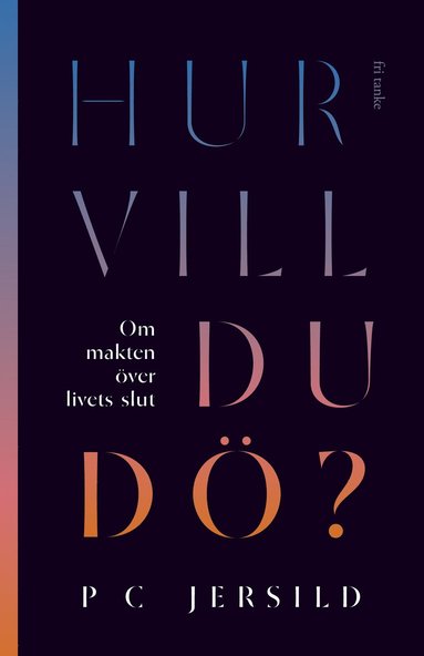 bokomslag Hur vill du dö? : om makten över livets slut