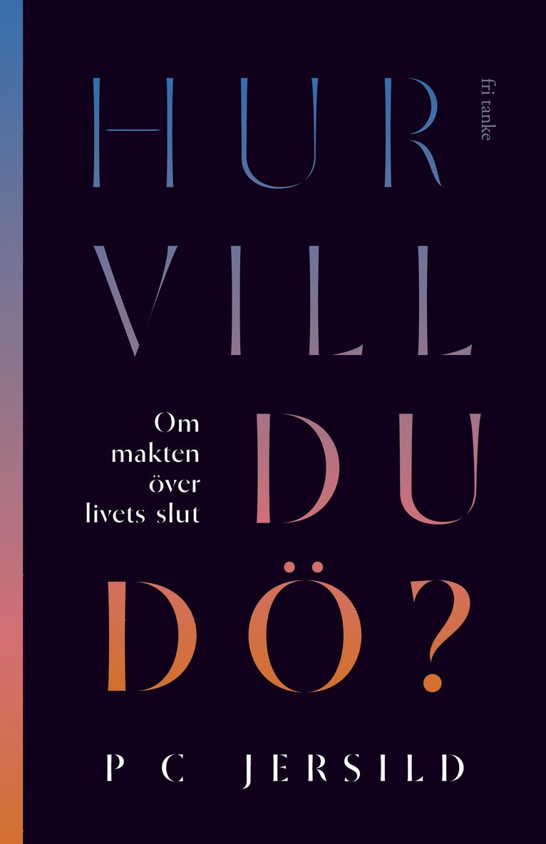 Hur vill du dö? : om makten över livets slut 1