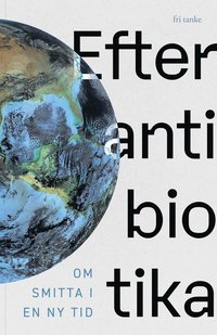 bokomslag Efter antibiotika: Om smitta i en ny tid