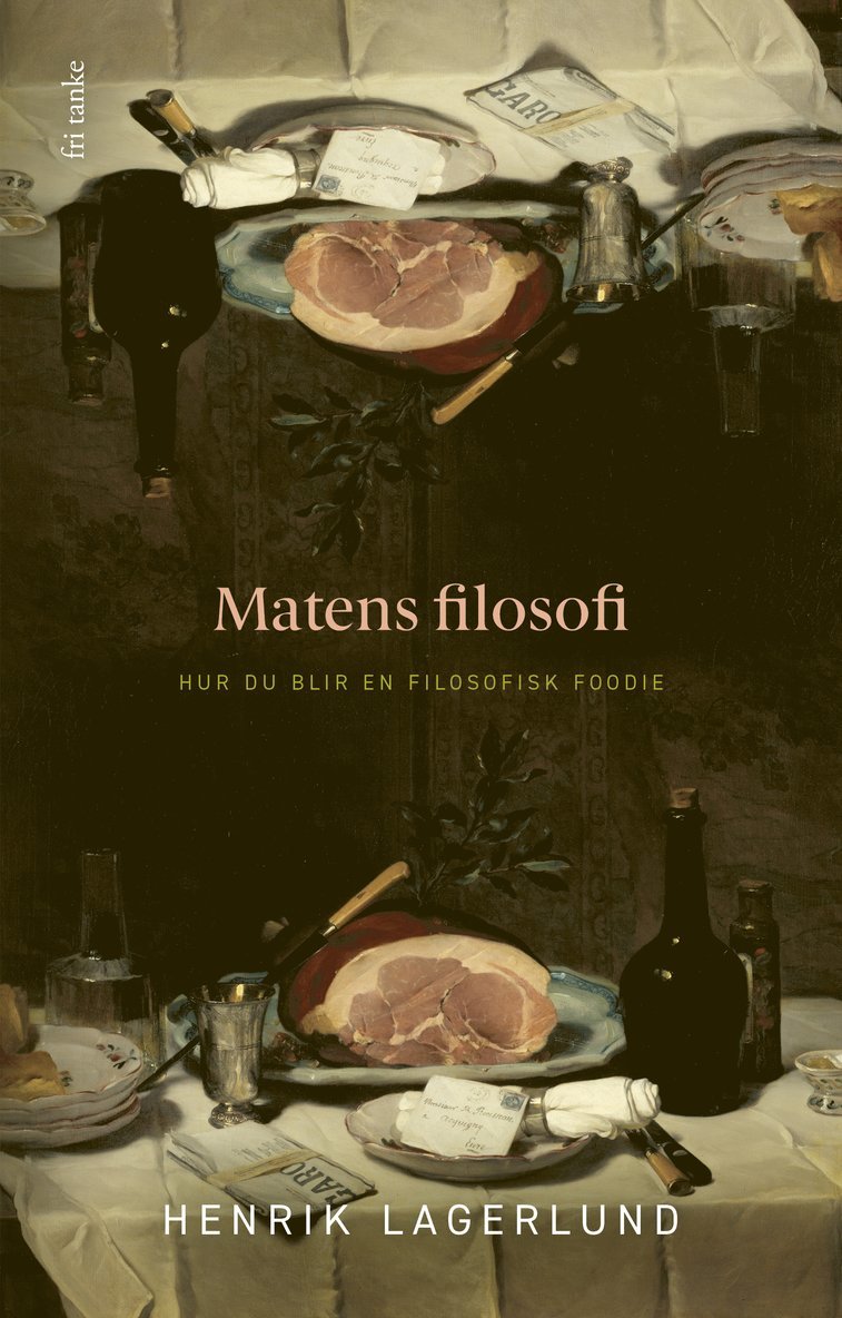 Matens filosofi : Hur du blir en filosofisk foodie 1