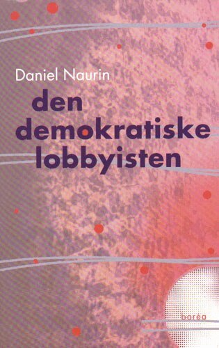 Daniel Naurin - Den demokratiske lobbyisten, Häftad