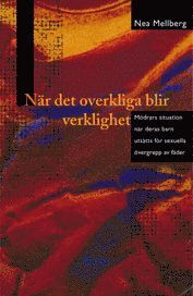 bokomslag När det overkliga blir verklighet : mödrars situation när deras barn utsätts för sexuella övergrepp