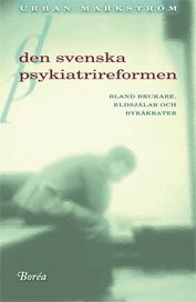 Urban Markström - Den svenska psykiatrireformen : bland brukare, eldsjälar och byråkrater, Häftad