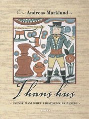 Andreas Marklund - I hans hus : svensk manlighet i historisk belysning, Häftad