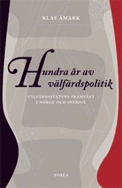 bokomslag Hundra år av välfärdspolitik : välfärdsstatens framväxt i Norge och Sverige
