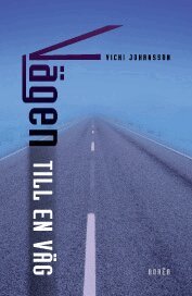 Vicki Johansson - Vägen till en väg : riskhantering och beslutspraktiker i vägbyggnadsprocess, Häftad