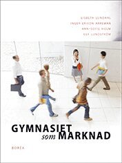 Lisbeth Lundahl, Inger Erixon Arreman, Ann-Sofie Holm, Ulf Lundström - Gymnasiet som marknad, Häftad