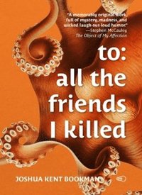 bokomslag To: all the friends I killed