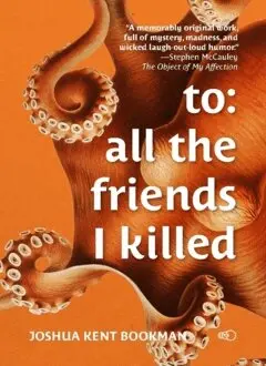 Joshua Kent Bookman - To: all the friends I killed, Häftad. Tillgänglighet: Lägg i varukorg