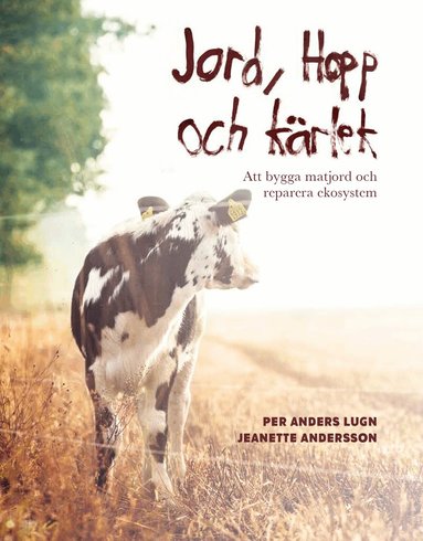 Per Anders Lugn, Jeanette Andersson - Jord, hopp och kärlek : att bygga matjord och reparera ekosystem, Häftad