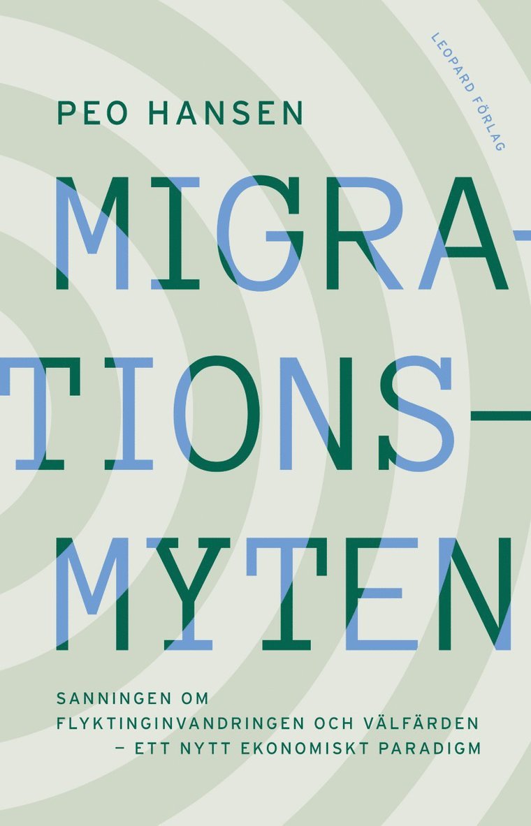 Peo Hansen - Migrationsmyten : sanningen om flyktinginvandringen och välfärden - ett nytt ekonomiskt paradigm, Inbunden