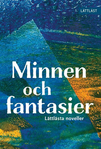 Malin Andersson, Jossan Antonsson, Peter Arneson, Elias Edén, Eva Henriksson, Tove Larsson, Alice Lundh Papiernik - Minnen och fantasier : lättlästa noveller, Inbunden