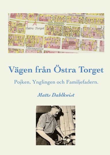 bokomslag Vägen till Östra torget : pojken, ynglingen och familjefadern