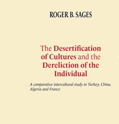 bokomslag The desertification of cultures and the dereliction of the individual- a comparative intercultural study in Turkey, China, Algeria and France av Roger B. Sages