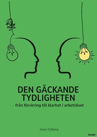 bokomslag Den gäckande tydligheten : från förvirring till klarhet i arbetslivet