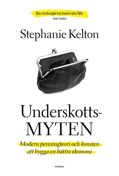 Stephanie Kelton - Underskottsmyten : modern penningteori och konsten att bygga en bättre ekonomi, Inbunden