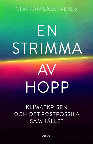 Staffan Laestadius - En strimma av hopp : klimatkrisen och det postfossila samhället, Inbunden