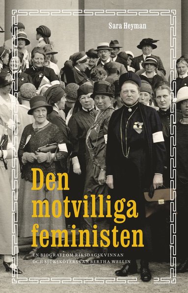 bokomslag Den motvilliga feministen : en biografi om riksdagskvinnan och sjuksköterskan Bertha Wellin