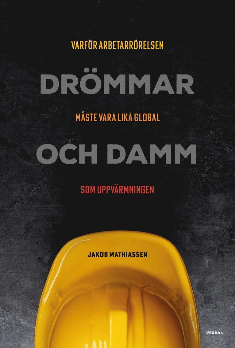Jakob Mathiassen - Drömmar och damm : varför arbetarrörelsen måste vara lika global som uppvärmningen, Häftad