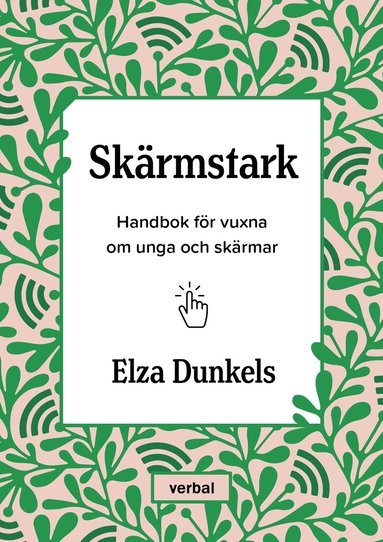 Elza Dunkels - Skärmstark : handbok för vuxna om unga och skärmar, Inbunden