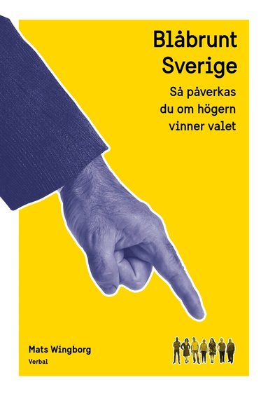 Mats Wingborg - Blåbrunt Sverige : så påverkas du om högern vinner valet, Inbunden