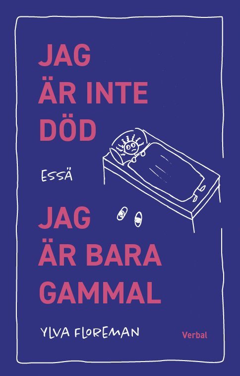 Ylva Floreman - Jag är inte död, jag är bara gammal, Inbunden
