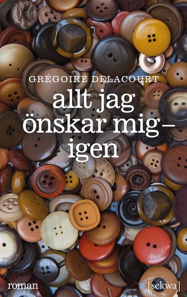 Gregoire Delacourt - Allt jag önskar mig : igen, Inbunden