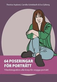 bokomslag 64 poseringar för porträtt: yrkesfotografens alla knep för snygga porträtt