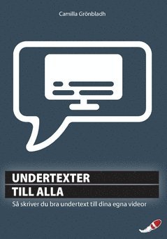 Undertexter till alla : så skriver du bra undertext till dina egna videor 1