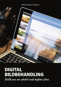 bokomslag Digital bildbehandling : Förstå mer om arbetet med digitala foton