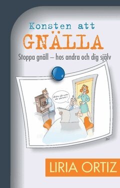 Liria Ortiz - Konsten att gnälla : stoppa gnäll - hos andra och dig själv, Häftad