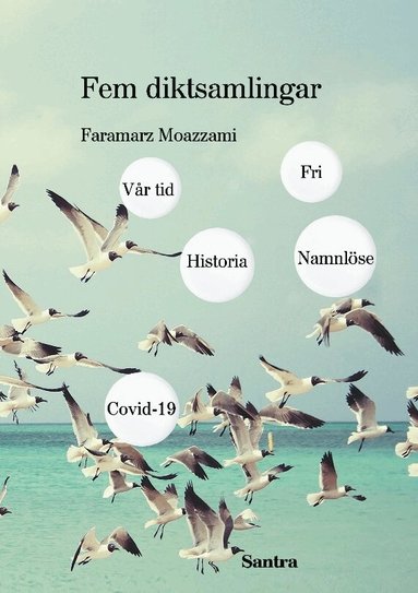 Faramarz Moazzami - Fem diktsamlingar. Vår tid ; Historia ; Namnlöse ; Covid 19 ; Fri, Häftad