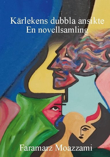 Faramarz Moazzami - Kärlekens dubbla ansikte : en novellsamling, Häftad