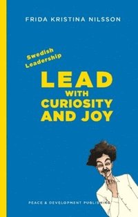 bokomslag Swedish leadership : lead with curiosity and joy