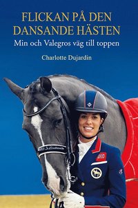 bokomslag Flickan på den dansande hästen : min och Valegros väg till toppen