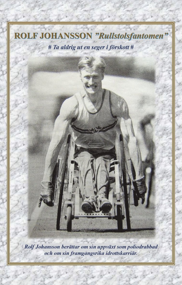 Rolf Johansson - Rolf Johansson "Rullstolsfantomen" : ta aldrig ut en seger i förskott, Häftad