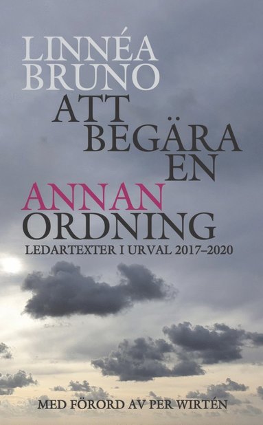 bokomslag Att begära en annan ordning : ledartexter i urval 2017-2020